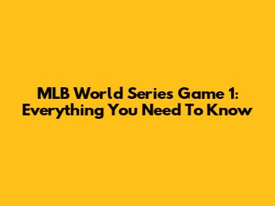 MLB World Series Game 1: Everything You Need To Know