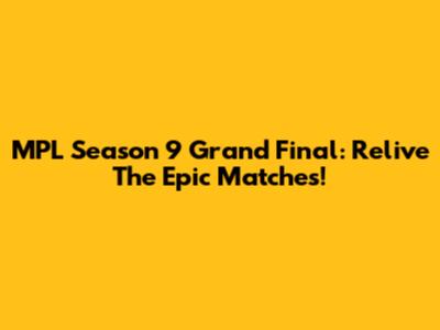 MPL Season 9 Grand Final: Relive The Epic Matches!