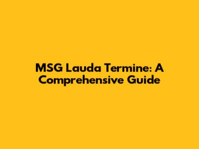 MSG Lauda Termine: A Comprehensive Guide