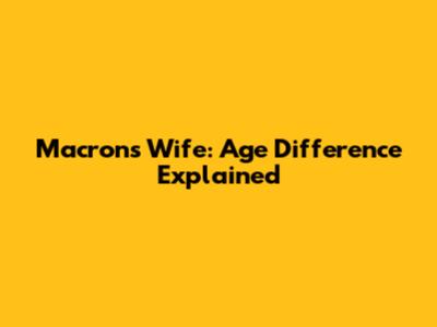 Macron's Wife: Age Difference Explained