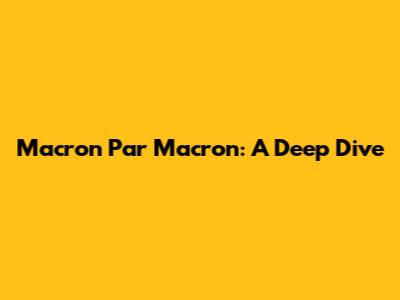 Macron Par Macron: A Deep Dive