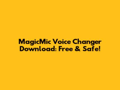 MagicMic Voice Changer Download: Free & Safe!
