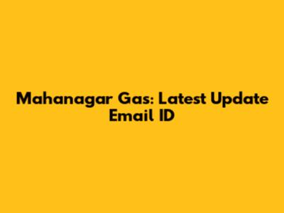 Mahanagar Gas: Latest Update Email ID