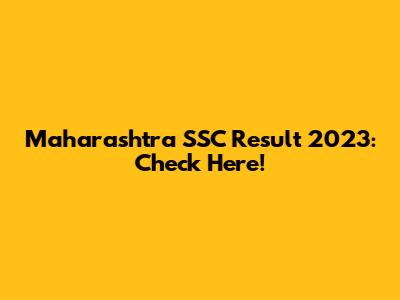Maharashtra SSC Result 2023: Check Here!