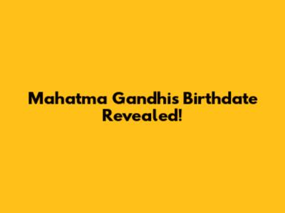 Mahatma Gandhi's Birthdate Revealed!