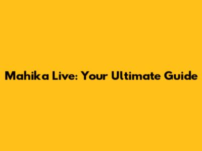 Mahika Live: Your Ultimate Guide