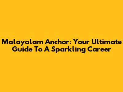 Malayalam Anchor: Your Ultimate Guide To A Sparkling Career