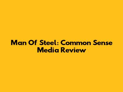 Man Of Steel: Common Sense Media Review