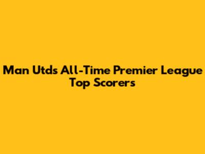 Man Utd's All-Time Premier League Top Scorers
