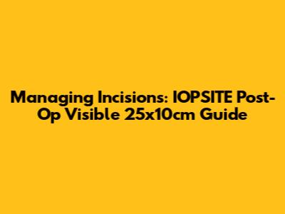 Managing Incisions: IOPSITE Post-Op Visible 25x10cm Guide