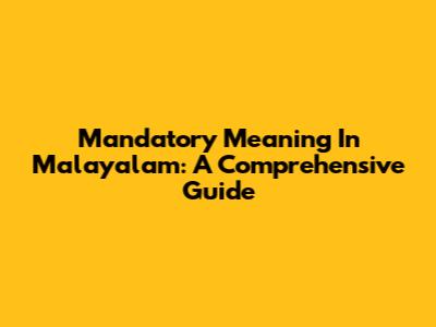 Mandatory Meaning In Malayalam: A Comprehensive Guide