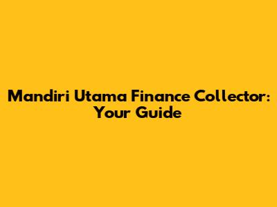 Mandiri Utama Finance Collector: Your Guide