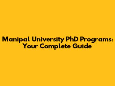 Manipal University PhD Programs: Your Complete Guide
