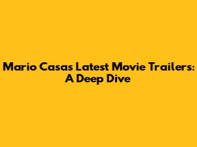 Mario Casas' Latest Movie Trailers: A Deep Dive