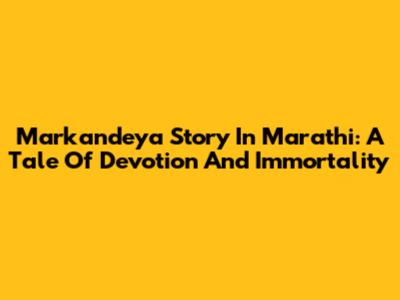 Markandeya Story In Marathi: A Tale Of Devotion And Immortality