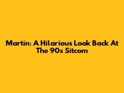 Martin: A Hilarious Look Back At The 90s Sitcom