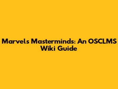Marvel's Masterminds: An OSCLMS Wiki Guide