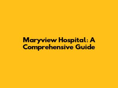 Maryview Hospital: A Comprehensive Guide