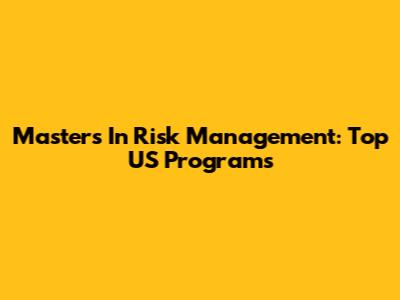Master's In Risk Management: Top US Programs