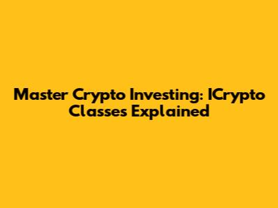Master Crypto Investing: ICrypto Classes Explained