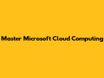 Master Microsoft Cloud Computing