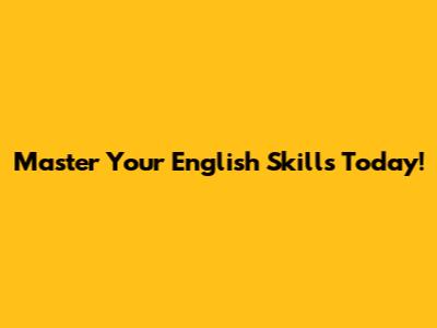 Master Your English Skills Today!