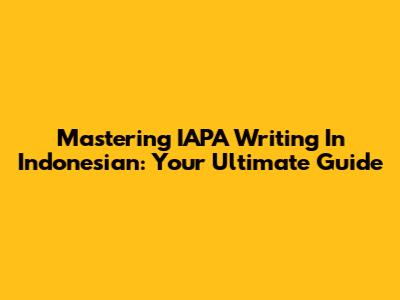 Mastering IAPA Writing In Indonesian: Your Ultimate Guide