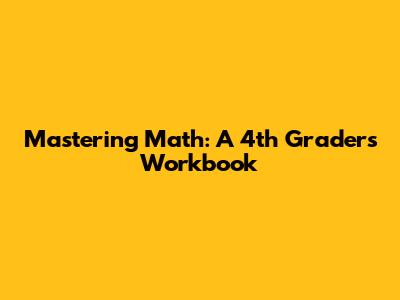 Mastering Math: A 4th Grader's Workbook