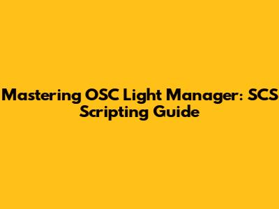 Mastering OSC Light Manager: SCS Scripting Guide