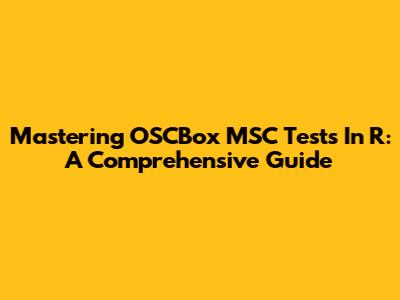 Mastering OSCBox MSC Tests In R: A Comprehensive Guide