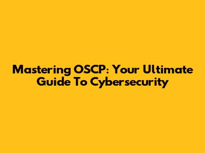 Mastering OSCP: Your Ultimate Guide To Cybersecurity