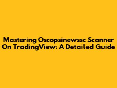 Mastering Oscopsinewssc Scanner On TradingView: A Detailed Guide
