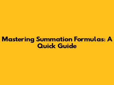 Mastering Summation Formulas: A Quick Guide
