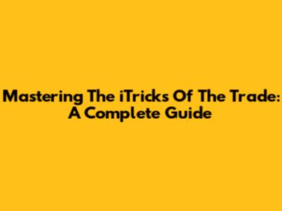 Mastering The 'iTricks Of The Trade': A Complete Guide