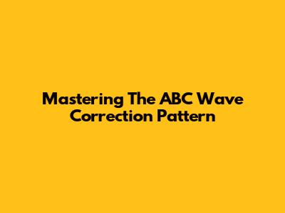 Mastering The ABC Wave Correction Pattern