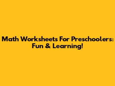 Math Worksheets For Preschoolers: Fun & Learning!