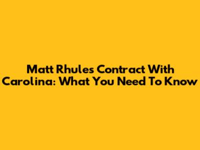 Matt Rhule's Contract With Carolina: What You Need To Know