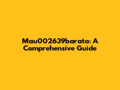 Mau002639barata: A Comprehensive Guide