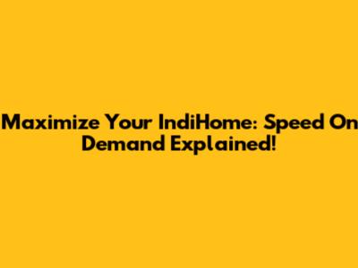 Maximize Your IndiHome: Speed On Demand Explained!