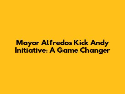 Mayor Alfredo's Kick Andy Initiative: A Game Changer