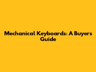 Mechanical Keyboards: A Buyer's Guide