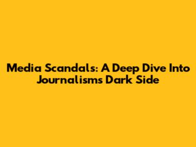 Media Scandals: A Deep Dive Into Journalism's Dark Side