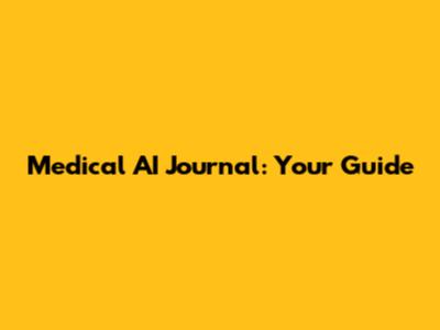 Medical AI Journal: Your Guide