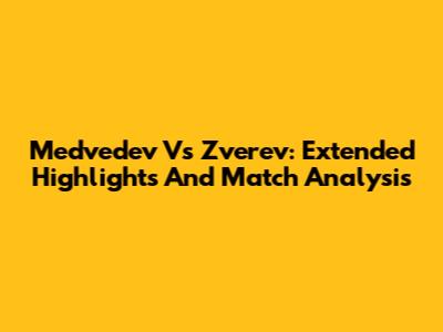 Medvedev Vs Zverev: Extended Highlights And Match Analysis