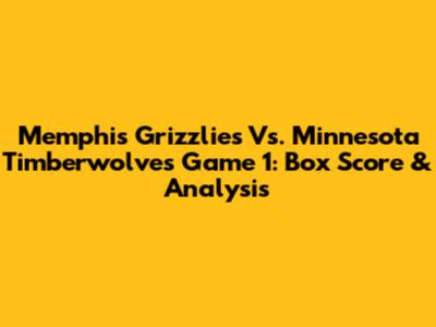 Memphis Grizzlies Vs. Minnesota Timberwolves Game 1: Box Score & Analysis