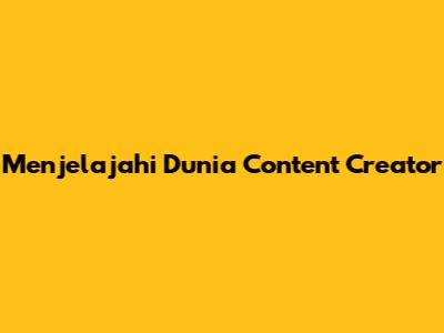 Menjelajahi Dunia Content Creator