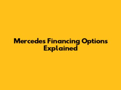 Mercedes Financing Options Explained