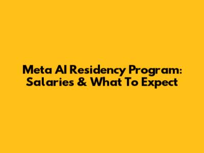 Meta AI Residency Program: Salaries & What To Expect
