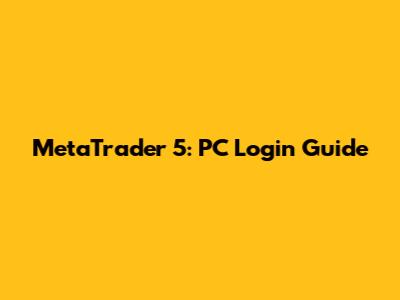 MetaTrader 5: PC Login Guide