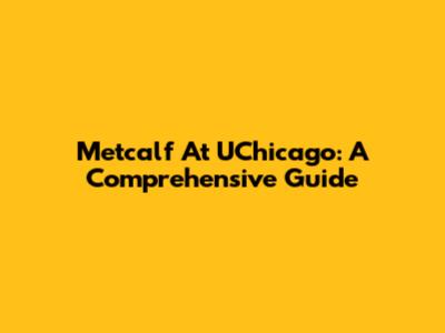 Metcalf At UChicago: A Comprehensive Guide
